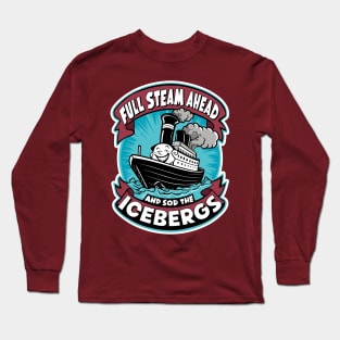 Full Steam Ahead And Sod The Icebergs Long Sleeve T-Shirt